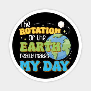 The Rotation of the Earth Really Makes My Day Funny Science Magnet